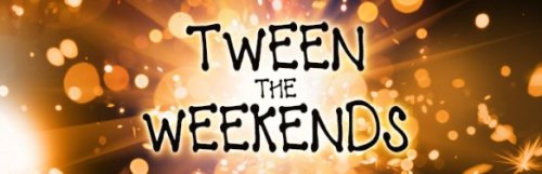 Tween the Weekends